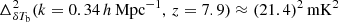 $ \Delta^2_{\delta T_{\mathrm{b}}}(k = 0.34\,h\,\mathrm{Mpc}^{-1},\,z=7.9) \approx {(21.4)}^{2}\,\mathrm{mK}^2 $