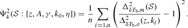 $$ \begin{aligned} \Psi ^2_4(\mathcal{S} :[{z, A, \gamma , k_0, \eta }]) = \frac{1}{n}\sum _{i=1,n} \left({\frac{\Delta ^2_{\delta T_{\rm b},m}(\mathcal{S} )}{\Delta ^2_{\delta T_{\rm b},o}(z, k_i)}-1}\right)^2. \nonumber \end{aligned} $$