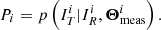 $$ \begin{aligned} P_i = p\left(I_{T}^{i}|I_{{R}}^i, {\boldsymbol{\Theta }}_{\mathrm{meas}}^{i}\right). \end{aligned} $$