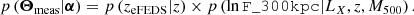 $$ \begin{aligned} p\left({\boldsymbol{\Theta }_{\rm meas}}|\boldsymbol{\alpha }\right) = p\left({z_{\rm eFEDS}}|z\right) \times p\left(\ln \mathtt{F\_300kpc }|L_X, z, M_{500}\right). \end{aligned} $$