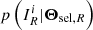 $ {p\left({I_{{R}}^i}|{{\boldsymbol{\Theta}_{{\rm sel}, R}}}\right)} $
