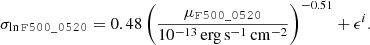$$ \begin{aligned} \sigma _{\ln \mathtt{F500\_0520 }} = 0.48 \left(\frac{\mu _{\mathtt{F500\_0520 }}}{10^{-13}\,\mathrm{erg\,s}^{-1}\,\mathrm{cm}^{-2}}\right)^{-0.51} + \epsilon ^i. \end{aligned} $$