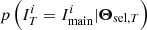 $ {p\left({I_{{T}}^i = I_{{\rm main}}^i}|{{\boldsymbol{\Theta}_{{\rm sel}, T}}}\right)} $