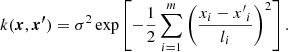 $$ \begin{aligned} k(\boldsymbol{{x}}, \boldsymbol{{x^{\prime }}}) = \sigma ^2 \exp \left[ -\frac{1}{2} \sum _{i=1}^m \left(\frac{x_i - {x^{\prime }}_i}{l_i} \right)^2 \right]. \end{aligned} $$