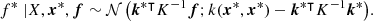 $$ \begin{aligned} f^* \mathrel | \mathrel X, {\boldsymbol{x}}^*, {\boldsymbol{f}} \sim {\mathcal{N} \left({{\boldsymbol{k}}^{* \intercal } K^{-1} {\boldsymbol{f}}};{k({\boldsymbol{x}}^*, {\boldsymbol{x}}^*) - {\boldsymbol{k}}^{* \intercal } K^{-1} {\boldsymbol{k}}^*}\right)} . \end{aligned} $$
