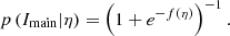 $$ \begin{aligned} {p\left({I_{\mathrm{main}}}|{{\eta }}\right)} = \left(1+e^{-f({\eta })}\right)^{-1}. \end{aligned} $$