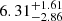 $ \rm 6.31^{+ 1.61}_{- 2.86 } $