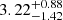 $ \rm 3.22^{+ 0.88}_{- 1.42 } $
