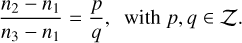 $\[\frac{n_2-n_1}{n_3-n_1}=\frac{p}{q}, ~\text { with } p, q \in \mathcal{Z} \text {. }\]$
