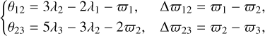 $\[\begin{cases}\theta_{12}=3 \lambda_2-2 \lambda_1-\varpi_1, & \Delta \varpi_{12}=\varpi_1-\varpi_2, \\ \theta_{23}=5 \lambda_3-3 \lambda_2-2 \varpi_2, & \Delta \varpi_{23}=\varpi_2-\varpi_3,\end{cases}\]$