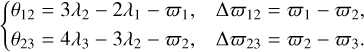 $\[\begin{cases}\theta_{12}=3 \lambda_2-2 \lambda_1-\varpi_1, & \Delta \varpi_{12}=\varpi_1-\varpi_2, \\ \theta_{23}=4 \lambda_3-3 \lambda_2-\varpi_2, & \Delta \varpi_{23}=\varpi_2-\varpi_3.\end{cases}\]$