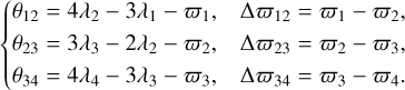 $\[\begin{cases}\theta_{12}=4 \lambda_2-3 \lambda_1-\varpi_1, & \Delta \varpi_{12}=\varpi_1-\varpi_2, \\ \theta_{23}=3 \lambda_3-2 \lambda_2-\varpi_2, & \Delta \varpi_{23}=\varpi_2-\varpi_3, \\ \theta_{34}=4 \lambda_4-3 \lambda_3-\varpi_3, & \Delta \varpi_{34}=\varpi_3-\varpi_4.\end{cases}\]$