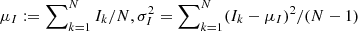 $ \mu_I:=\sum\nolimits_{k=1}^{N} I_k/{N}, \sigma_I^2=\sum\nolimits_{k=1}^{N}(I_k-\mu_I)^2/({N}-1) $