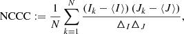 $$ \begin{aligned} \mathrm{NCCC} := \frac{1}{N} \sum _{k=1}^{N} \frac{\left(I_k-\langle I\rangle \right)\left(J_k-\langle J\rangle \right)}{\Delta _I \Delta _J}, \end{aligned} $$