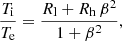 $$ \begin{aligned} \frac{T_{\mathrm{i} }}{T_{\mathrm{e} }}=\frac{R_{\mathrm{l} }+R_{\mathrm{h} }\,\beta ^{2}}{1+\beta ^{2}}, \end{aligned} $$