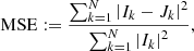 $$ \begin{aligned} \mathrm{MSE} := \frac{\sum _{k=1}^{N}\left|I_k-J_k\right|^2}{\sum _{k=1}^{N}\left|I_k\right|^2}, \end{aligned} $$