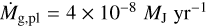$\[\dot{M}_{\mathrm{g}, \mathrm{pl}}=4 \times 10^{-8} M_{\mathrm{J}} \mathrm{~yr}^{-1}\]$