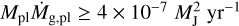 $\[M_{\mathrm{pl}} \dot{M}_{\mathrm{g}, \mathrm{pl}} \geq 4 \times 10^{-7} M_{\mathrm{J}}^2 \mathrm{~yr}^{-1}\]$