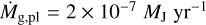 $\[\dot{M}_{\mathrm{g}, \mathrm{pl}}=2 \times 10^{-7} M_{\mathrm{J}} \mathrm{~yr}^{-1}\]$