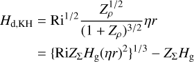 $\[\begin{aligned}H_{\mathrm{d}, \mathrm{KH}} & =\mathrm{Ri}^{1 / 2} \frac{Z_\rho^{1 / 2}}{\left(1+Z_\rho\right)^{3 / 2}} \eta r \\& =\left\{\mathrm{Ri}{Z}_{\Sigma} H_{\mathrm{g}}(\eta r)^2\right\}^{1 / 3}-Z_{\Sigma} H_{\mathrm{g}}\end{aligned}\]$