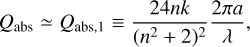 $\[Q_{\mathrm{abs}} \simeq Q_{\mathrm{abs}, 1} \equiv \frac{24 n k}{\left(n^2+2\right)^2} \frac{2 \pi a}{\lambda},\]$