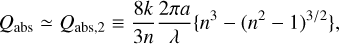 $\[Q_{\mathrm{abs}} \simeq Q_{\mathrm{abs}, 2} \equiv \frac{8 k}{3 n} \frac{2 \pi a}{\lambda}\left\{n^3-\left(n^2-1\right)^{3 / 2}\right\},\]$
