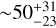 $ \sim 50_{ - 23}^{ + 31}$