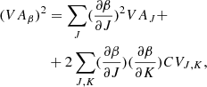 $$ \begin{aligned} (VA_{\beta })^2&= \sum _J (\frac{\partial \beta }{ \partial J})^2 VA_J + \nonumber \\&+2 \sum _{J,K}(\frac{\partial \beta }{ \partial J})(\frac{\partial \beta }{ \partial K}) CV_{J,K} , \end{aligned} $$