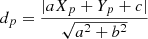 $$ \begin{aligned} d_p = \frac{|a X_p + Y_p + c| }{\sqrt{a^2 +b^2}} \end{aligned} $$