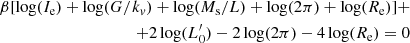 $$ \begin{aligned} \beta [\log (I_{\rm e})+\log (G/k_v)+\log (M_{\rm s}/L)+\log (2\pi )+\log (R_{\rm e})] + \\ \nonumber + 2\log (L^\prime _0) - 2\log (2\pi ) - 4\log (R_{\rm e}) = 0 \end{aligned} $$