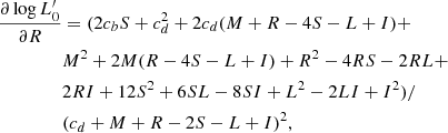$$ \begin{aligned} \frac{\partial \log L^\prime _0}{\partial R}&= (2 c_b S + c_d^2 + 2 c_d (M + R - 4 S - L + I) + \nonumber \\&M^2 + 2 M (R - 4 S - L + I) + R^2 - 4 R S - 2 R L + \nonumber \\&2 R I + 12 S^2 + 6 S L - 8 S I + L^2 - 2 L I + I^2)/ \nonumber \\&(c_d + M + R - 2 S - L + I)^2 , \end{aligned} $$