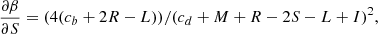 $$ \begin{aligned} \frac{\partial \beta }{\partial S}&= (4 (c_b + 2 R - L))/(c_d + M + R - 2 S - L + I)^2 , \end{aligned} $$
