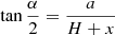 $$ \begin{aligned}&\tan \frac{\alpha }{2} = \frac{a}{H+x}\end{aligned} $$