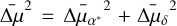 ${\rm{\bar \Delta }}{\mu ^2} = {\rm{\Delta }}{{\bar \mu }_{{\alpha ^ * }}}^2 + {\rm{\bar \Delta }}{\mu _\delta }^2$