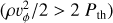 $\left( {\rho v_\phi ^2/2 > 2{P_{{\rm{th }}}}} \right)$