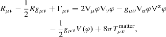 $$ \begin{aligned}&R_{\mu \nu }- \frac{1}{2}R g_{\mu \nu } + \Gamma _{\mu \nu } = 2\nabla _\mu \varphi \nabla _\nu \varphi - g_{\mu \nu } \nabla _\alpha \varphi \nabla ^\alpha \varphi \nonumber \\&~~\quad \qquad \qquad \qquad -\frac{1}{2}g_{\mu \nu }V(\varphi ) + 8\pi T^\mathrm{matter}_{\mu \nu },\end{aligned} $$