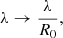 $$ \begin{aligned} \lambda \rightarrow \frac{\lambda }{R_0}, \end{aligned} $$