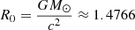 $ R_0 = \frac{G M_{\odot}}{c^2} \approx 1.4766 $