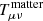 $ T^{\mathrm{matter}}_{\mu\nu} $