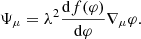 $$ \begin{aligned} \Psi _{\mu }= \lambda ^2 \frac{\mathrm{d}f(\varphi )}{\mathrm{d}\varphi }\nabla _\mu \varphi . \end{aligned} $$
