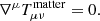 $$ \begin{aligned} \nabla ^{\mu }T^\mathrm{matter}_{\mu \nu }=0. \end{aligned} $$