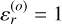 $\varepsilon _r^{(o)} = 1$