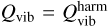 $\[Q_{\mathrm{vib}}=Q_{\mathrm{vib}}^{\mathrm{harm}}\]$
