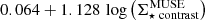 $ 0.064 + 1.128\, \log\left(\mathrm{\Sigma_{\star ~ contrast}^{MUSE}}\right) $
