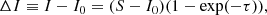 $$ \begin{aligned} \Delta I \equiv I - I_0 = (S - I_0) (1- \exp (-\tau ) ) ,\end{aligned} $$