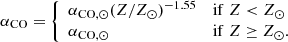 $$ \begin{aligned} \alpha _{\rm CO} = \left\{ \begin{array}{ll} \alpha _{\rm CO,\odot }(Z/Z_\odot )^{-1.55}&\mathrm{if}\; Z < Z_\odot \\ \alpha _{\rm CO,\odot }&\mathrm{if}\; Z\ge Z_\odot . \end{array} \right. \end{aligned} $$