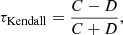 $$ \begin{aligned} \tau _{\rm Kendall} = \frac{C-D}{C+D}, \end{aligned} $$