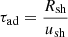 $ \tau_{\mathrm{ad}} = \frac{R_{\mathrm{sh}}}{u_{\mathrm{sh}}} $