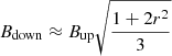 $ B_{\mathrm{down}} \approx B_{\mathrm{up}} \sqrt{\frac{1+2r^2}{3}} $