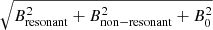 $ \sqrt{B_{\mathrm{resonant}}^2 + B_{\mathrm{non-resonant}}^2+B_0^2} $